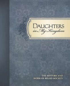 new relief society history book Daughters in My Kingdom: The History and Work of Relief Society