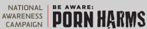 porn harms awareness campaign Porn Harms awareness campaign 2012